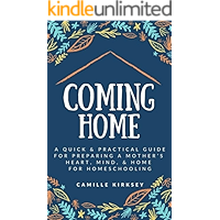 Coming Home: A Quick & Practical Guide for Preparing a Mother's Heart, Mind, & Home for Homeschooling book cover Coming Home: A Quick & Practical Guide for Preparing a Mother's Heart, Mind, & Home for Homeschooling book cover