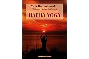 Hatha Yoga: The Yogi Philosophy of Physical Well-Being