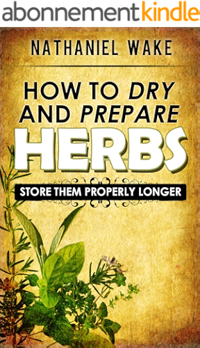 Download Herbs:How To Dry And Prepare Your Herbs - A Herbal Beginners Guide: :: Easy To Follow And Learn How To Dry And Store Your Herbs ONLY! (English Edition) PDF