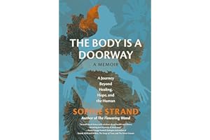 The Body Is a Doorway: A Memoir: A Journey Beyond Healing, Hope, and the Human