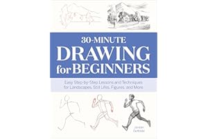 30-Minute Drawing for Beginners: Easy Step-by-Step Lessons and Techniques for Landscapes, Still Lifes, Figures, and More