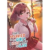 I Got Married to the Girl I Hate Most in Class (Manga) Vol. 6
