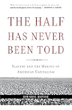 The Half Has Never Been Told: Slavery and the Making of American Capitalism