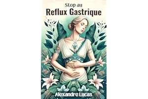 Stop au reflux gastrique: Soigner le reflux naturellement et Soulager sans médicament. (French Edition)