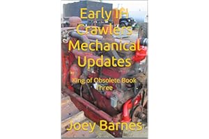 Early IH Crawlers Mechanical Updates: King of Obsolete Book Three (King of Obsolete Mechanical Updates 3)