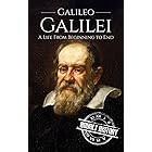 Galileo Galilei: A Life From Beginning to End (Biographies of Physicists Book 3)