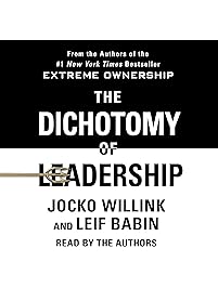 The Dichotomy of Leadership: Balancing the Challenges of Extreme Ownership to Lead and Win