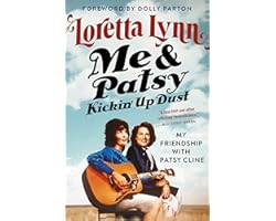 Me & Patsy Kickin' Up Dust: My Friendship with Patsy Cline