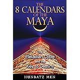 The 8 Calendars of the Maya: The Pleiadian Cycle and the Key to Destiny
