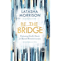 Be the Bridge: Pursuing God's Heart for Racial Reconciliation book cover