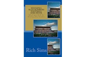 Winnipeg Blue Bombers Football Joke Book: The Perfect Book For People Who Hate the Winnipeg Blue Bombers (CFL Joke Books)