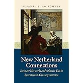 New Netherland Connections (Published by the Omohundro Institute of Early American History and Culture and the University of North Carolina Press)