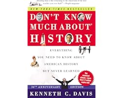 Don't Know Much About® History [30th Anniversary Edition]: Everything You Need to Know About American History but Never Learn