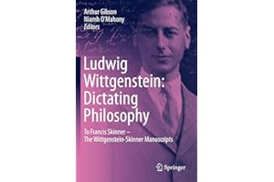 Ludwig Wittgenstein: Dictating Philosophy: To Francis Skinner – The Wittgenstein-Skinner Manuscripts