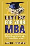 Don't Pay for Your MBA: The Faster, Cheaper, Better Way to Get the Business Education You Need