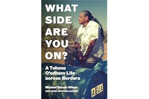 What Side Are You On?: A Tohono O'odham Life across Borders (Critical Indigeneities)