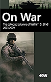 On War: The Collected Columns of William S. Lind 2003-2009