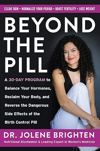 Download Beyond the Pill: A 30-Day Program to Balance Your Hormones, Reclaim Your Body, and Reverse the Dangerous Side Effects of the Birth Control Pill (English Edition) PDF