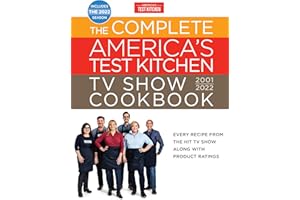 The Complete America’s Test Kitchen TV Show Cookbook 2001–2022: Every Recipe from the Hit TV Show Along with Product Ratings Includes the 2022 Season (Complete ATK TV Show Cookbook)
