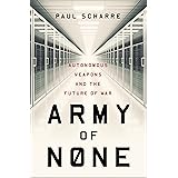 Army of None: Autonomous Weapons and the Future of War