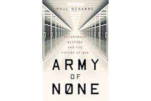 Army of None: Autonomous Weapons and the Future of War