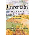 Uncertain: The Wisdom and Wonder of Being Unsure