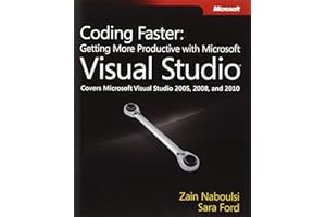 Coding Faster: Getting More Productive with Microsoft Visual Studio: Covers Microsoft® Visual Studio® 2005, 2008, and 2010