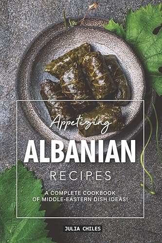 Download Appetizing Albanian Recipes: A Complete Cookbook of Middle-Eastern Dish Ideas! PDF