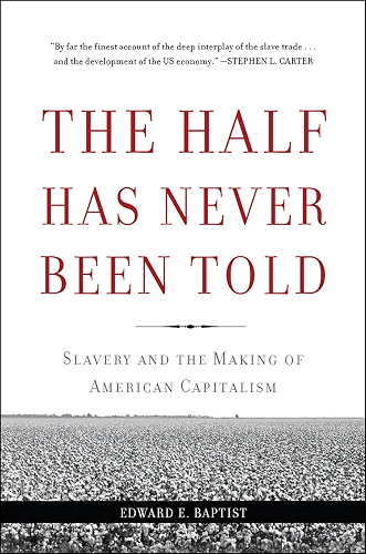 Download The Half Has Never Been Told: Slavery and the Making of American Capitalism (English Edition) PDF