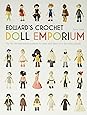 Edward's Crochet Doll Emporium: Flip the Mix-and-Match Patterns to Make and Dress Your Favourite People (Edward’s Menagerie)