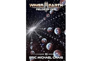Wings of Earth: 10 - Fields of Fire: A Smart Space Opera Series
