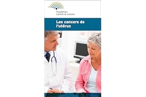 Les cancers de l'utérus: Une brochure de la Fondation contre le Cancer (French Edition)