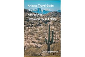 Arizona Travel Guide: Discover Top 100 Attractions, Restaurants, and Hikes
