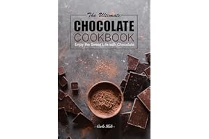 The Ultimate Chocolate Cookbook: Enjoy the Sweet Life with Chocolate