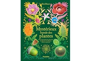 Mystérieux monde des plantes: Une extraordinaire sélection de plus de 100 fleurs, arbres et graines