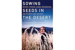 Sowing Seeds in the Desert: Natural Farming, Global Restoration, and Ultimate Food Security