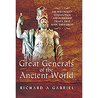 Great Generals of the Ancient World: The Personality, Intellectual and Leadership Traits That Made Them Great book cover