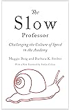The Slow Professor: Challenging the Culture of Speed in the Academy