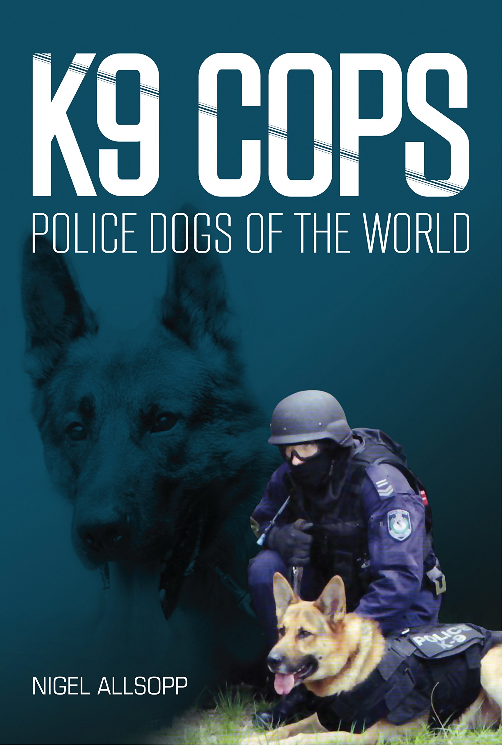 K9 Cops: Police Dogs of the World: Nigel Allsopp: 9781921941764:  Amazon.com: Books