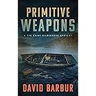 Primitive Weapons: A Tye Caine Wilderness Mystery (Tye Caine Wilderness Mysteries Book 2)