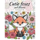 Cutie foxes and flowers: Coloring and Book For Kids Ages 3-8: Enjoy Coloring Foxes and flowers