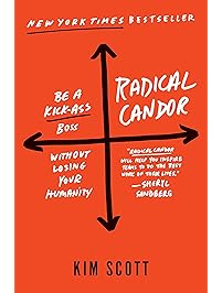 Radical Candor: Be a Kick-Ass Boss Without Losing Your Humanity