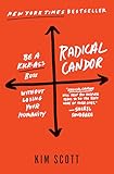 Radical Candor: Be a Kick-Ass Boss Without Losing Your Humanity