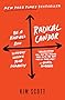 Radical Candor: Be a Kick-Ass Boss Without Losing Your Humanity