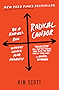 Radical Candor: Be a Kick-Ass Boss Without Losing Your Humanity