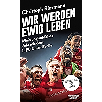 Wir werden ewig leben: Mein unglaubliches Jahr mit dem 1. FC Union Berlin (German Edition) book cover Wir werden ewig leben: Mein unglaubliches Jahr mit dem 1. FC Union Berlin (German Edition) book cover