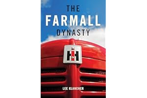 The Farmall Dynasty: A History Of International Harvester Tractors: Titan, Mogul, Farmall, Letter, Cub, Hundred, And More