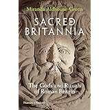 Sacred Britannia: The Gods and Rituals of Roman Britain