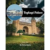Topkapi Palace: A Perfect Coffee Table Picture Book – Travel and Tourism Lovers