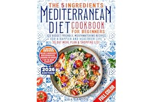 The 5 Ingredients Mediterranean Diet Cookbook for Beginners: 125 Budget-Friendly, Mouthwatering recipes for a Happier and Hea